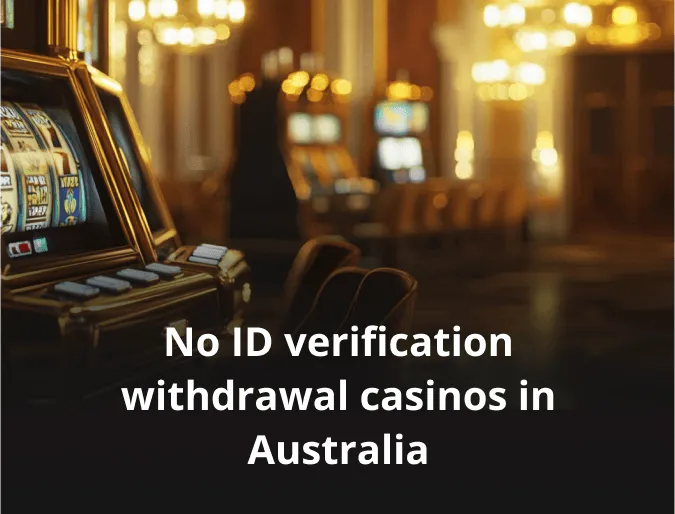 No ID verification withdrawal casinos in Australia